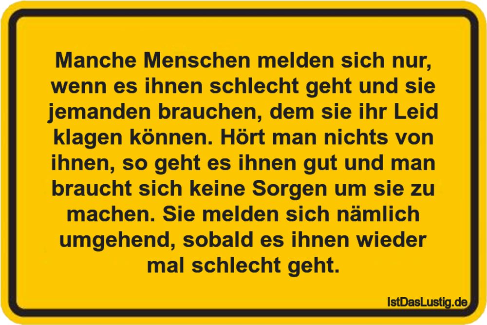 Lustiger BilderSpruch - Manche Menschen melden sich nur, wenn es ihnen ... Lustiger BilderSpruch - Manche Menschen melden sich nur, wenn es ihnen ...
