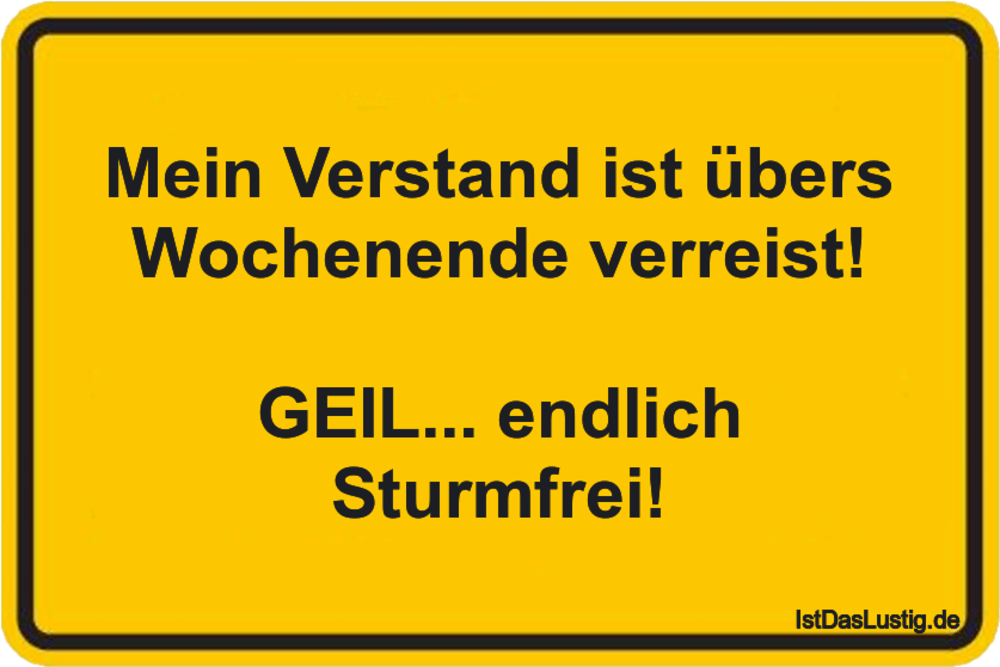 Lustiger BilderSpruch - Mein Verstand ist übers Wochenende verreist!...