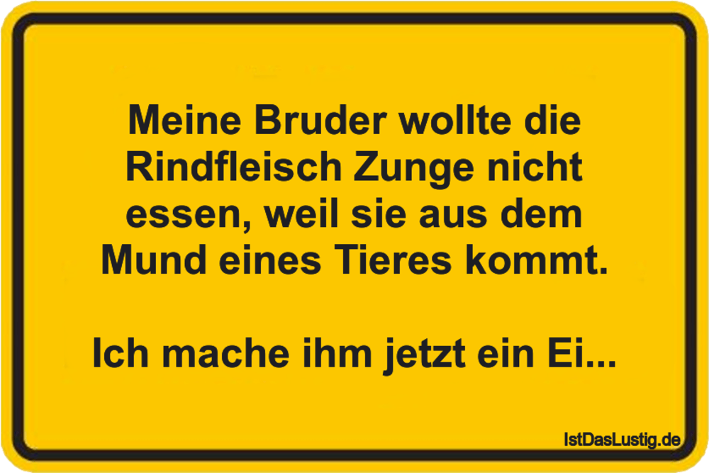 Lustiger BilderSpruch - Meine Bruder wollte die Rindﬂeisch Zunge nicht...