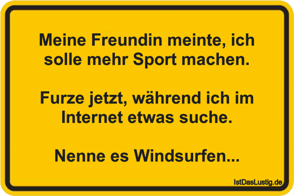 Lustiger BilderSpruch - Meine Freundin meinte, ich solle mehr Sport mac...