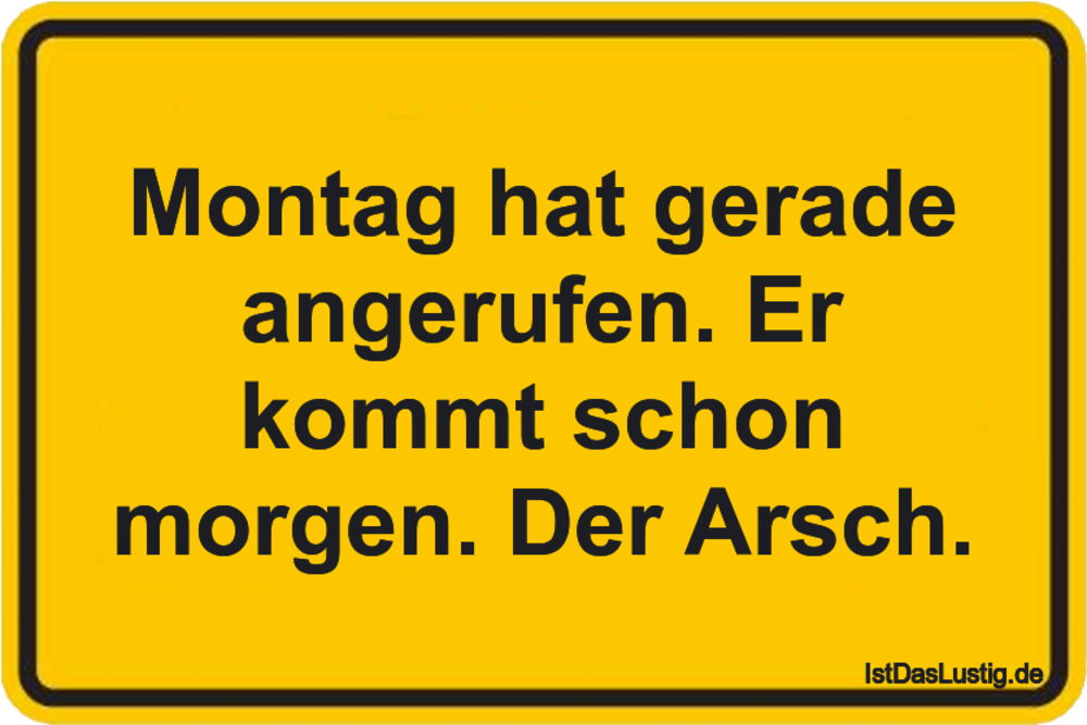 Montag Hat Gerade Angerufen Er Kommt Schon Mor Istdaslustig De