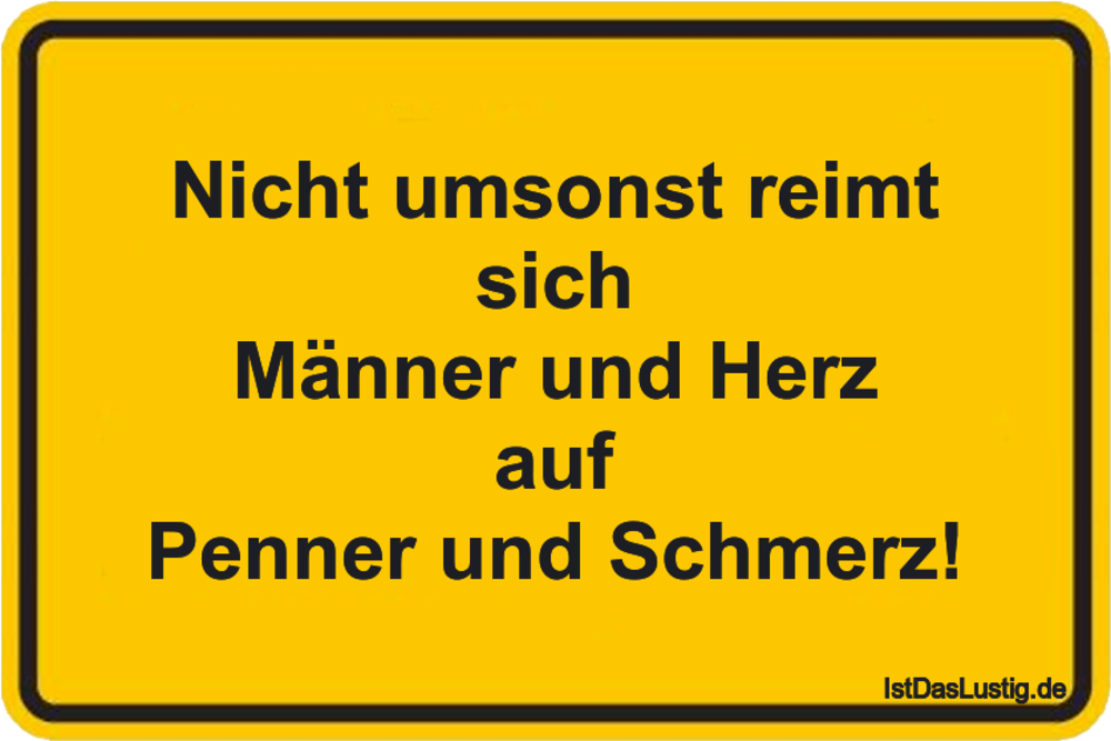 Nicht umsonst reimt sich Männer und Herz auf Pe... IstDasLustig.de Nicht umsonst reimt sich Männer und Herz auf Pe... IstDasLustig.de