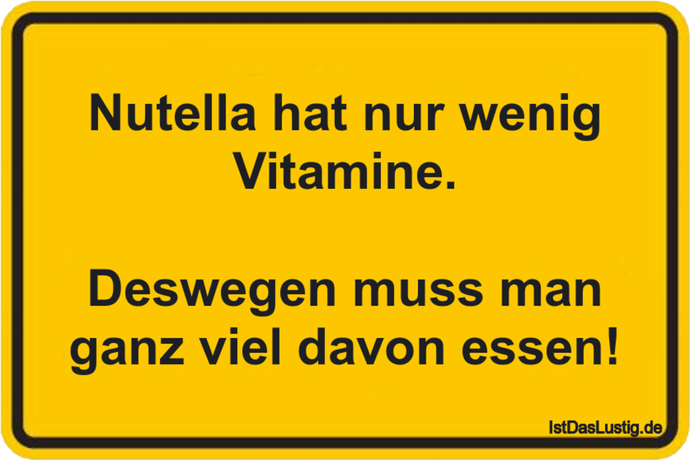 Lustiger BilderSpruch - Nutella hat nur wenig Vitamine.  Deswegen muss ...
