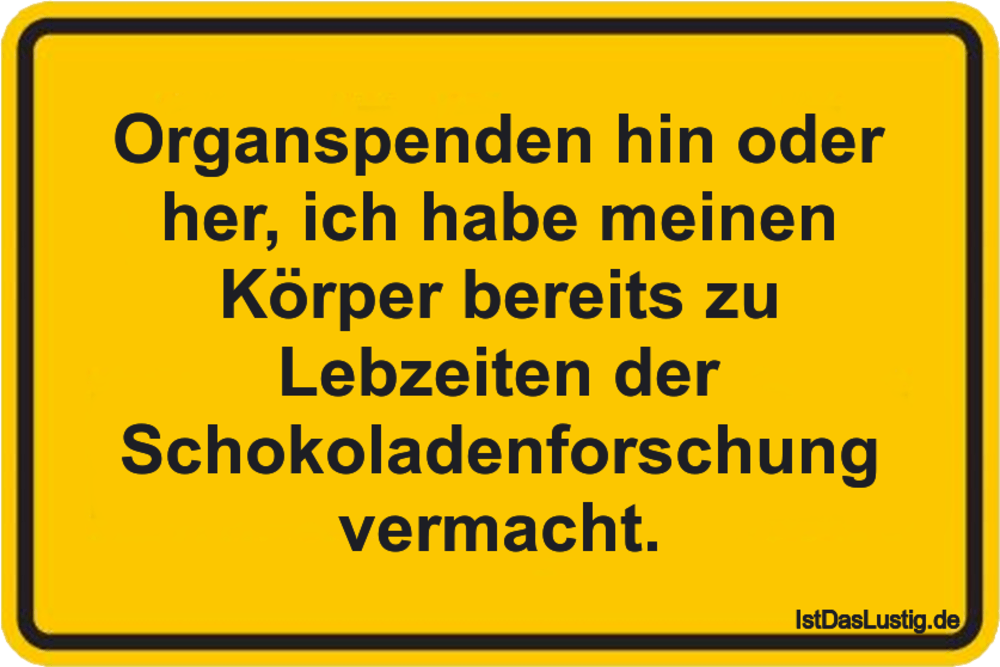 Lustiger BilderSpruch - Organspenden hin oder her, ich habe meinen...