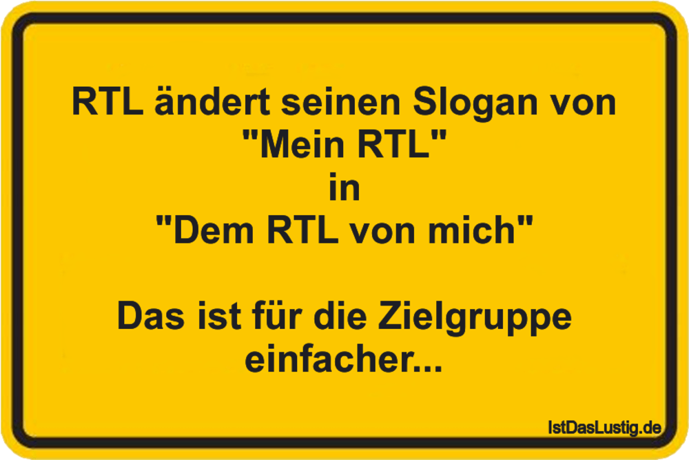 Lustiger BilderSpruch - RTL ändert seinen Slogan von "Mein RTL" in "Dem...
