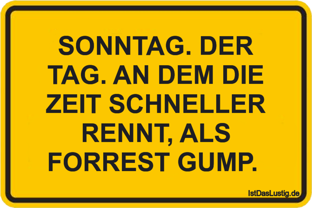 Lustiger BilderSpruch - SONNTAG. DER TAG. AN DEM DIE ZEIT SCHNELLER...