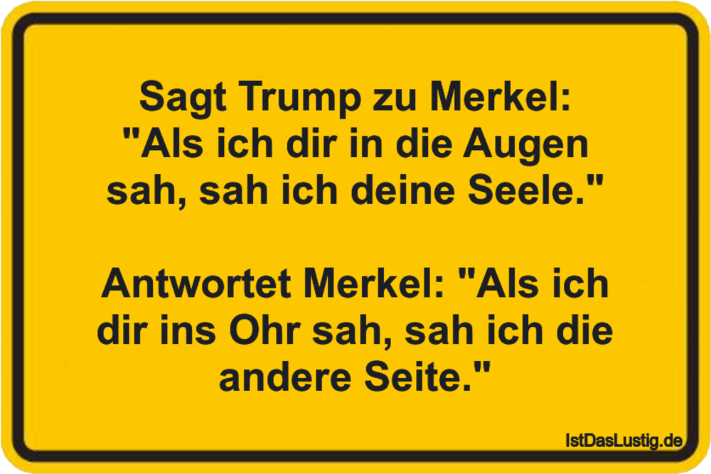 Lustiger BilderSpruch - Sagt Trump zu Merkel: "Als ich dir in die Augen...