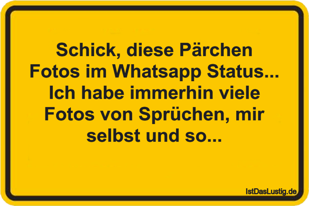 Lustiger BilderSpruch - Schick, diese Pärchen Fotos im Whatsapp Status....