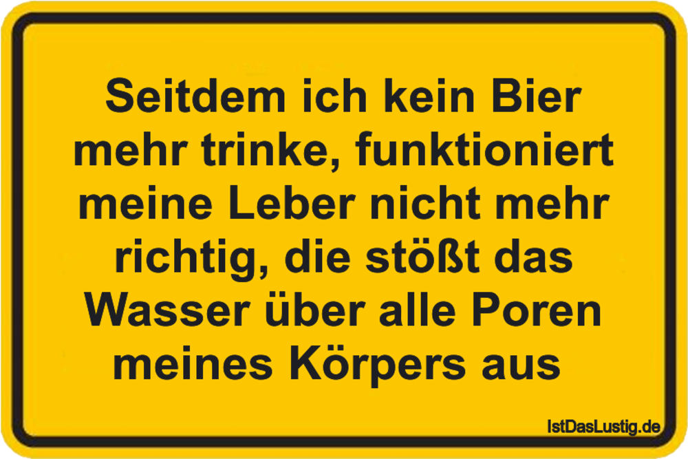 Lustiger BilderSpruch - Seitdem ich kein Bier mehr trinke, funktioniert...