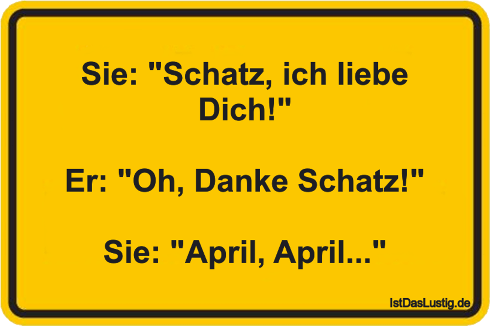 Lustiger BilderSpruch - Sie: "Schatz, ich liebe Dich!"  Er: "Oh, Danke...