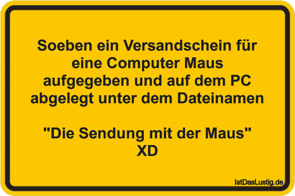 Lustiger BilderSpruch - Soeben ein Versandschein für eine Computer Maus...