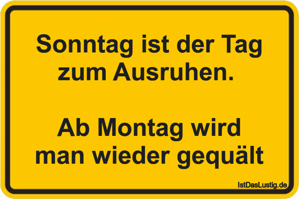 Lustiger BilderSpruch - Sonntag ist der Tag zum Ausruhen.   Ab Montag w...