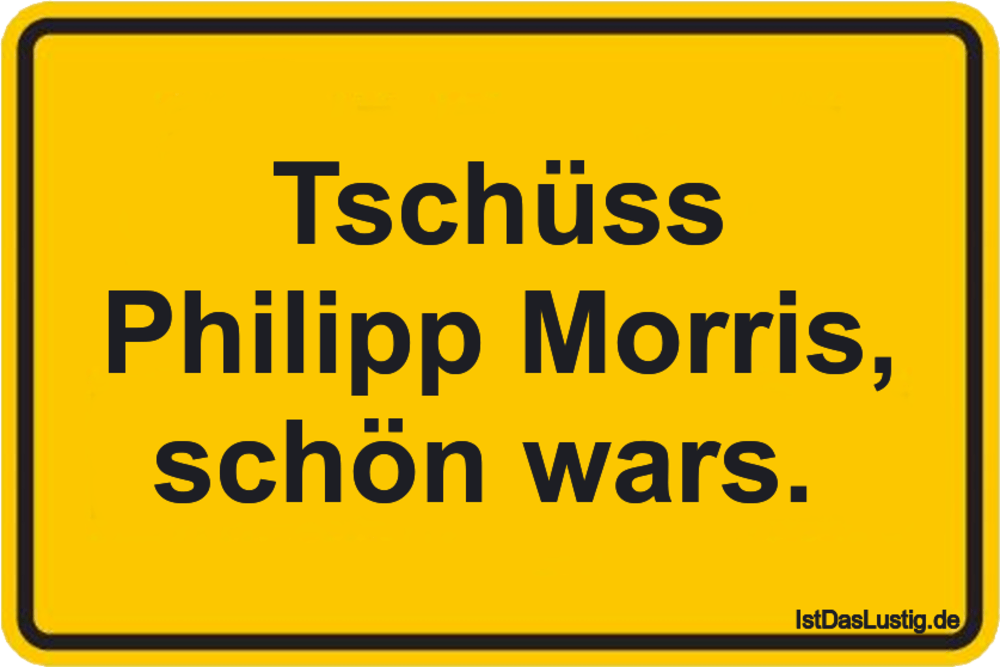 Lustiger BilderSpruch - Tschüss Philipp Morris, schön wars. 