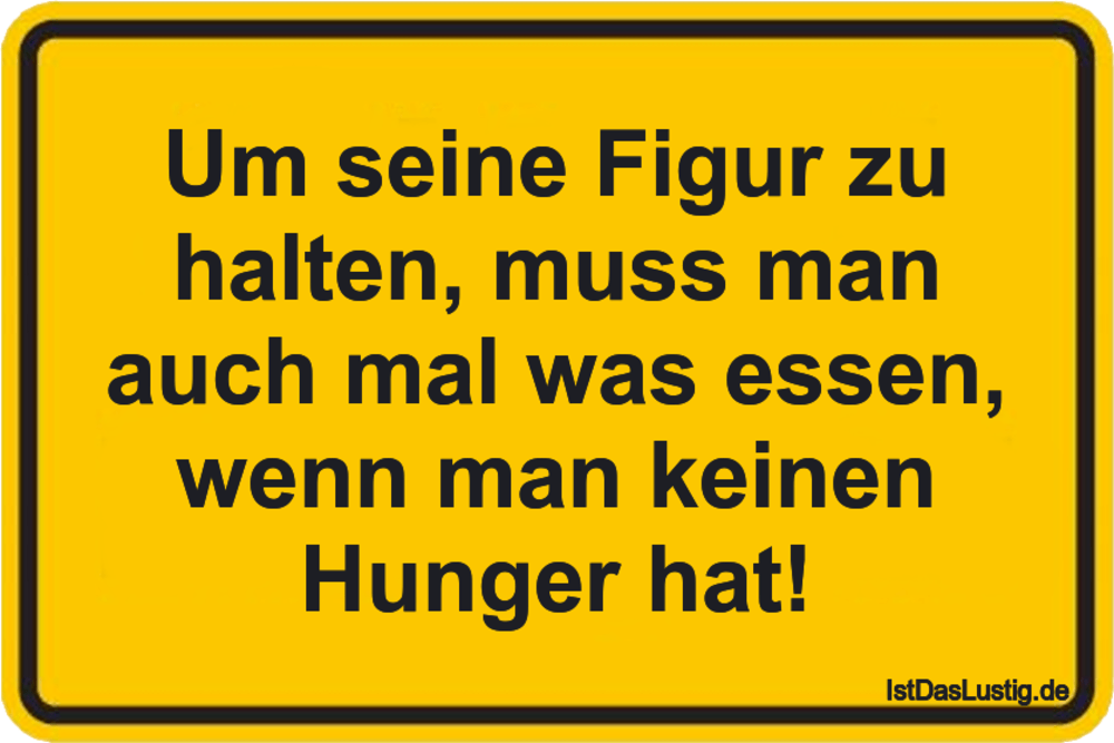 Lustiger BilderSpruch - Um seine Figur zu halten, muss man auch mal was...