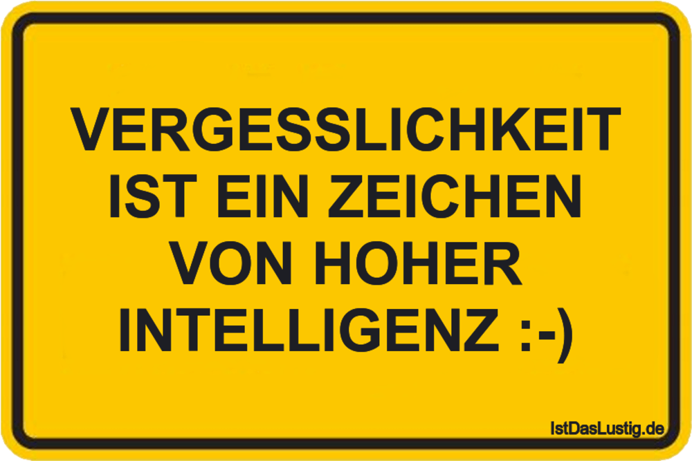 Lustiger BilderSpruch - VERGESSLICHKEIT IST EIN ZEICHEN VON HOHER INTEL...