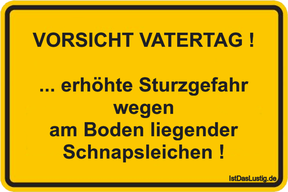 Lustiger BilderSpruch - VORSICHT VATERTAG !  ... erhöhte Sturzgefahr...