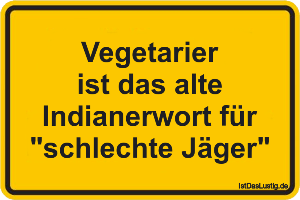 Lustiger BilderSpruch - Vegetarier ist das alte Indianerwort für...