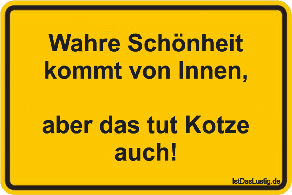 Lustiger BilderSpruch - Wahre Schönheit kommt von Innen,  aber das tut ...