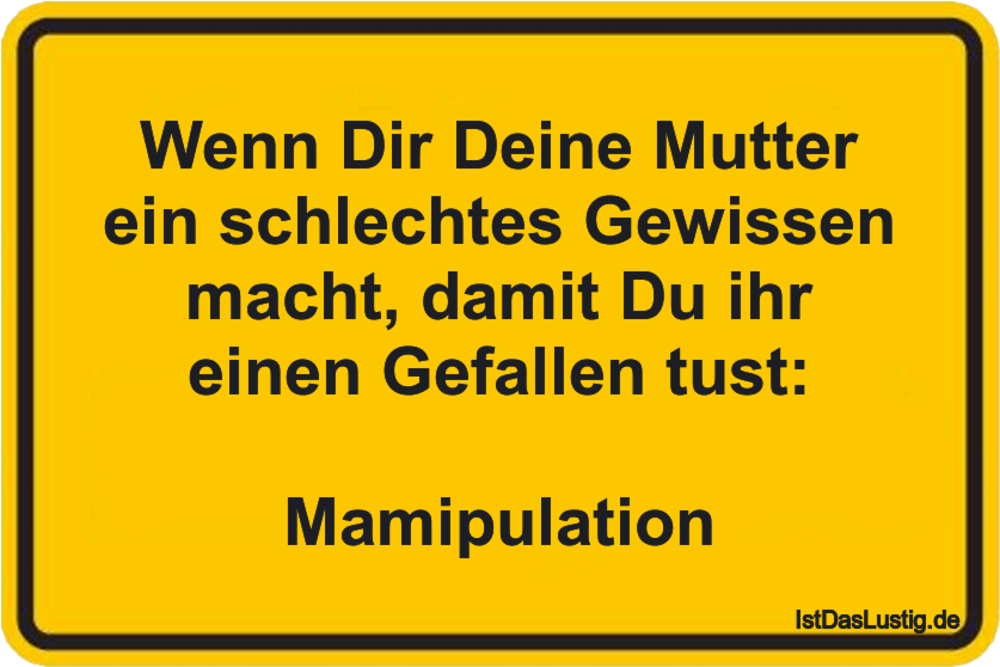 Lustiger BilderSpruch - Wenn Dir Deine Mutter ein schlechtes Gewissen...