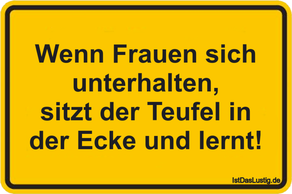 Lustiger BilderSpruch - Wenn Frauen sich unterhalten, sitzt der Teufel ...