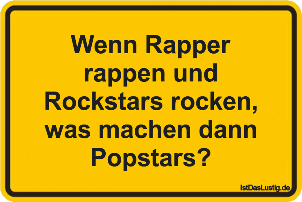 Lustiger BilderSpruch - Wenn Rapper rappen und Rockstars rocken, was ma...