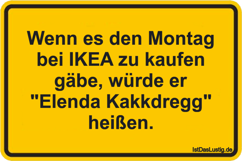 Lustiger BilderSpruch - Wenn es den Montag bei IKEA zu kaufen gäbe, wür...