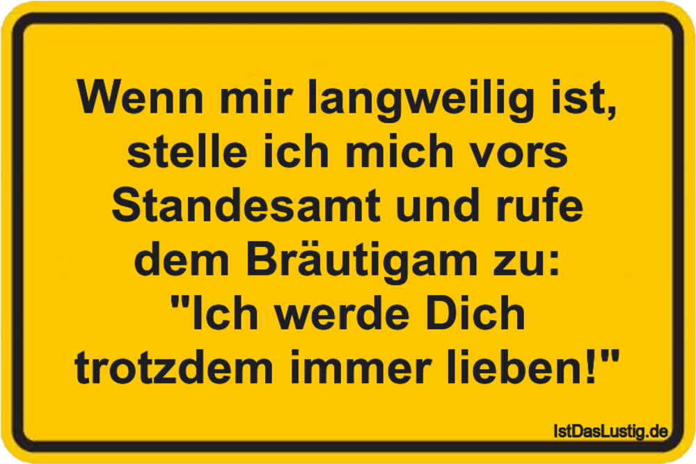 Lustiger BilderSpruch - Wenn mir langweilig ist, stelle ich mich vors S...