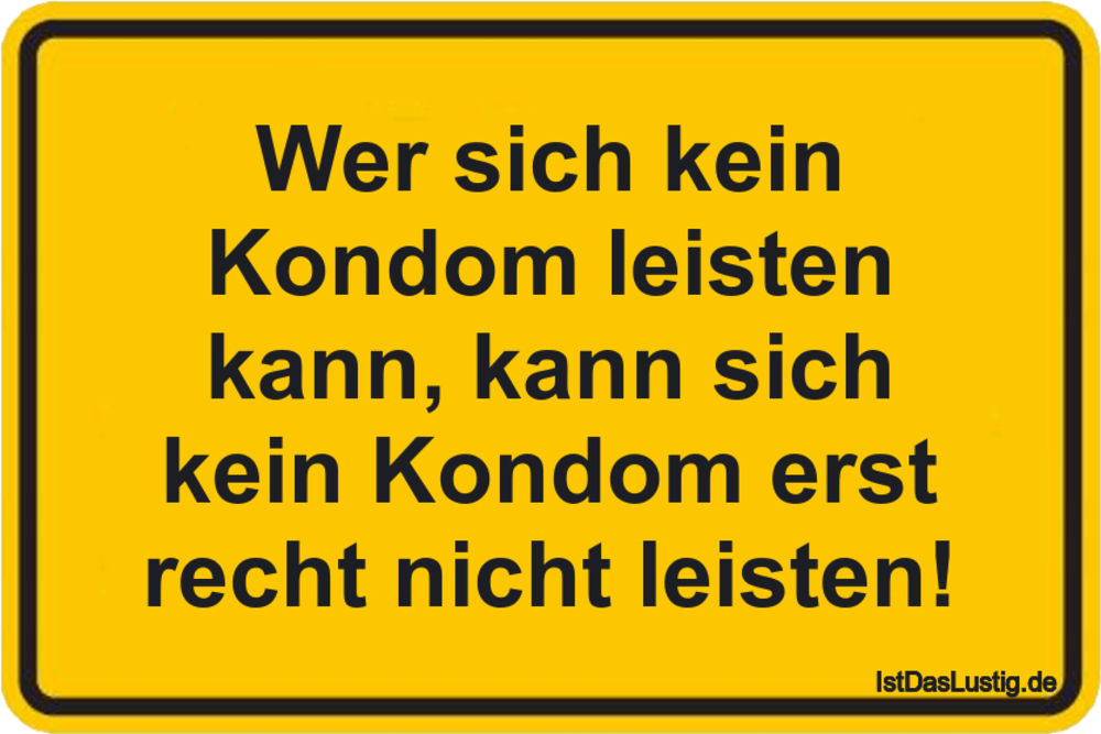 Lustiger BilderSpruch - Wer sich kein Kondom leisten kann, kann sich ke...