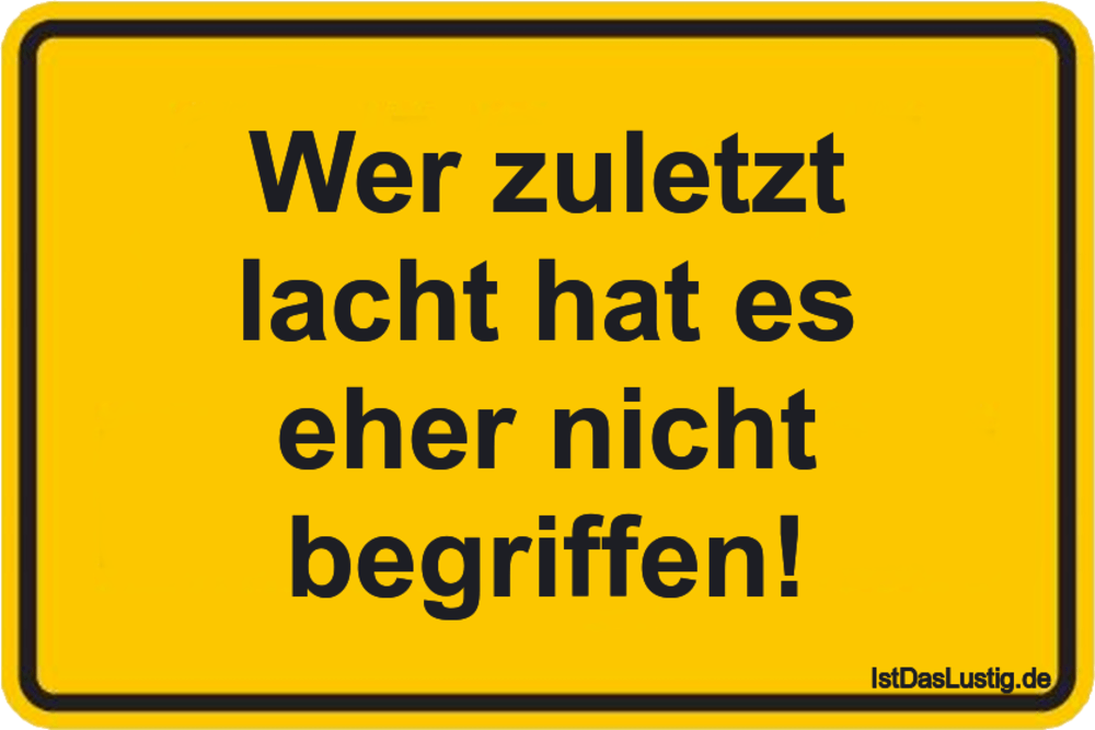 Wer zuletzt lacht hat es eher nicht begriffen! IstDasLustig.de Wer zuletzt lacht hat es eher nicht begriffen! IstDasLustig.de