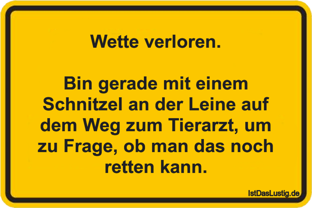 Lustiger BilderSpruch - Wette verloren.  Bin gerade mit einem Schnitzel...