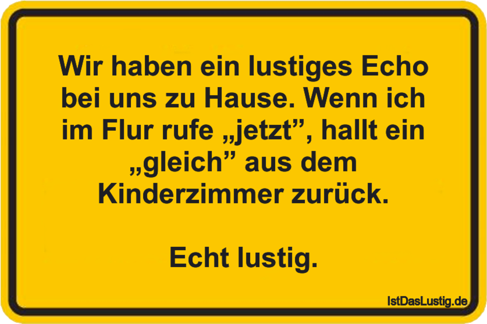 Lustiger BilderSpruch - Wir haben ein lustiges Echo bei uns zu Hause....