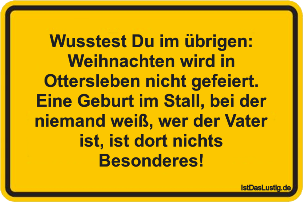 Lustiger BilderSpruch - Wusstest Du im übrigen: Weihnachten wird in...