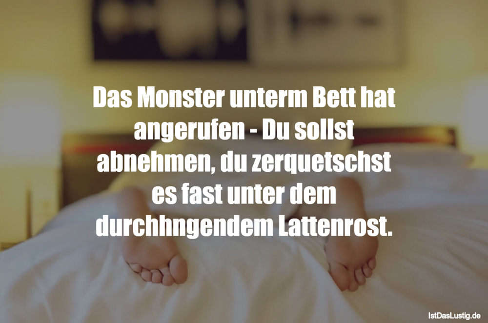 Lustiger BilderSpruch - Das Monster unterm Bett hat angerufen - Du...