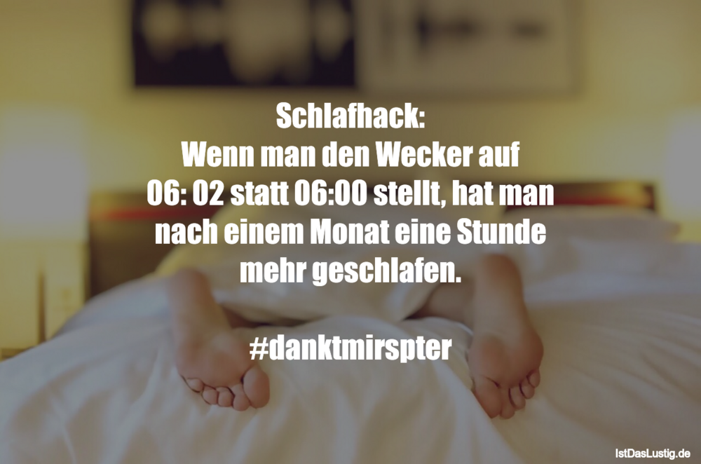 Lustiger BilderSpruch - Schlafhack: Wenn man den Wecker auf 06: 02...