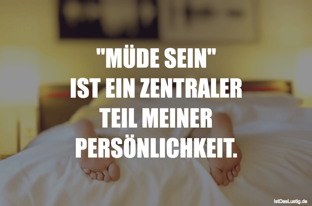 Lustiger BilderSpruch - "MÜDE SEIN" IST EIN ZENTRALER TEIL MEINER PERSÖ...