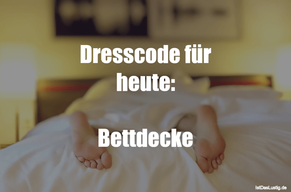 Lustiger BilderSpruch - Dresscode für heute:  Bettdecke