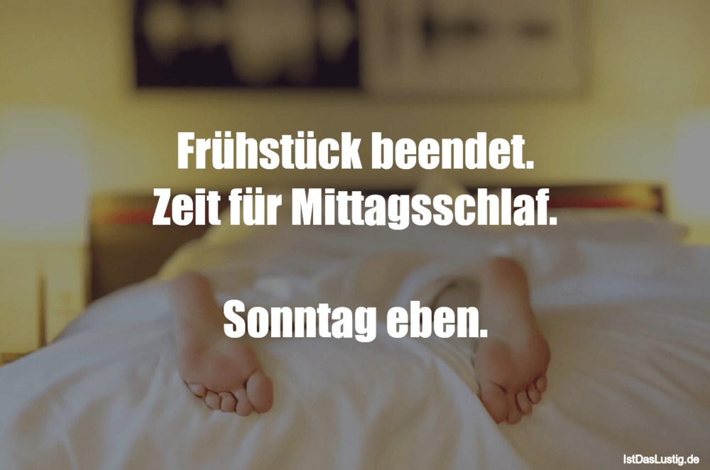 Lustiger BilderSpruch - Frühstück beendet. Zeit für Mittagsschlaf....