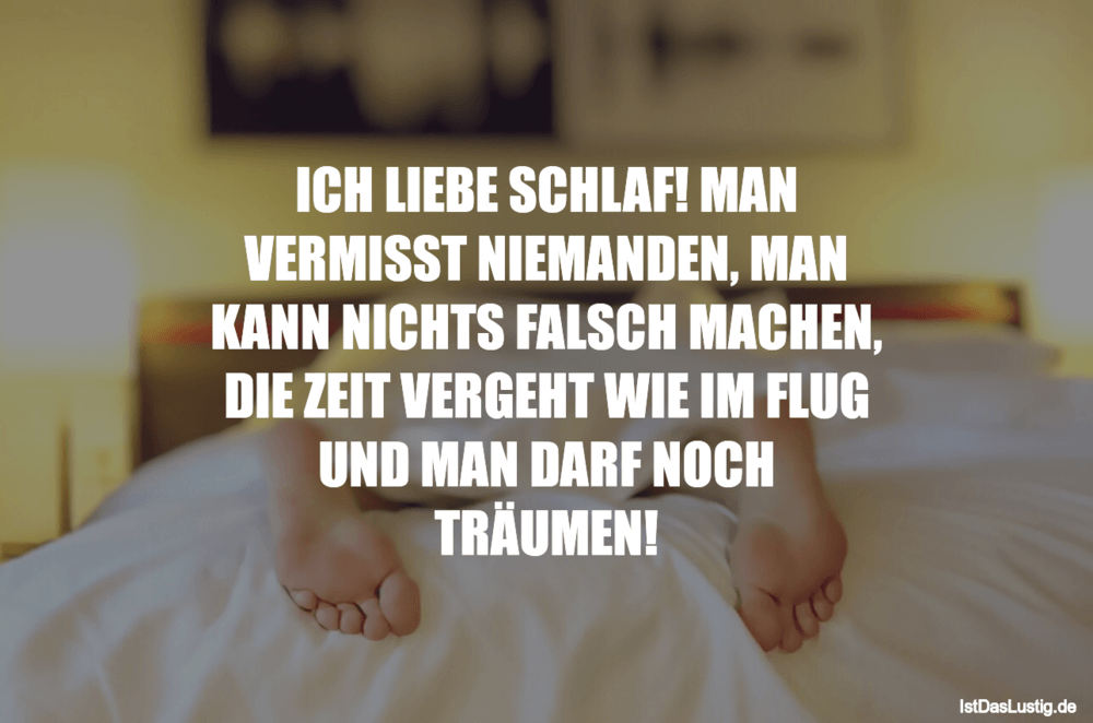 Ich Liebe Schlaf Man Vermisst Niemanden Man K Istdaslustig De Zeit Vergeht Wie Im Flug Sprüche