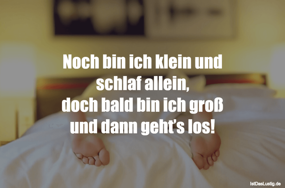 Lustiger BilderSpruch - Noch bin ich klein und schlaf allein, doch bald...