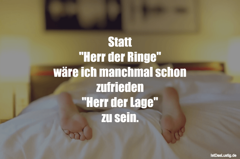 Lustiger BilderSpruch - Statt "Herr der Ringe" wäre ich manchmal schon ...