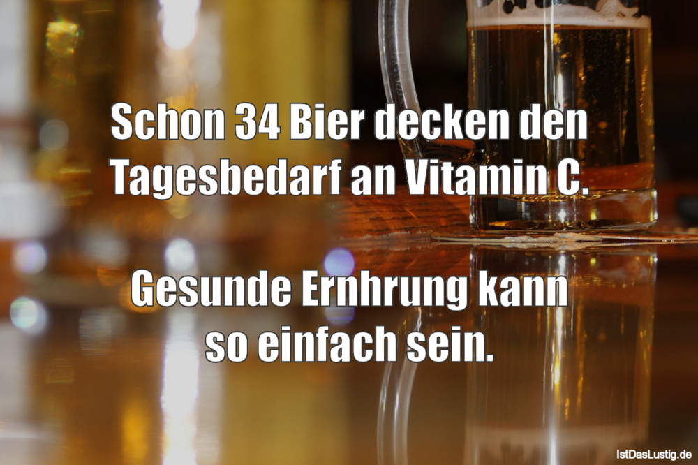 Lustiger BilderSpruch - Schon 34 Bier decken den Tagesbedarf an Vitamin...