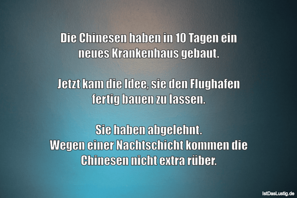 Lustiger BilderSpruch - Die Chinesen haben in 10 Tagen ein neues...