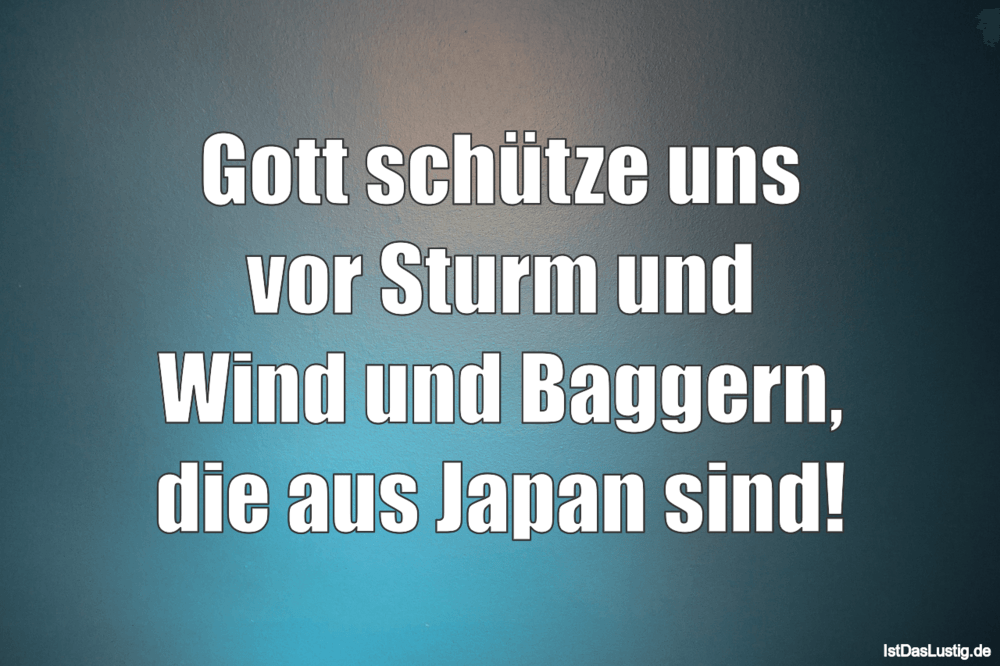 Lustiger BilderSpruch - Gott schütze uns vor Sturm und Wind und...