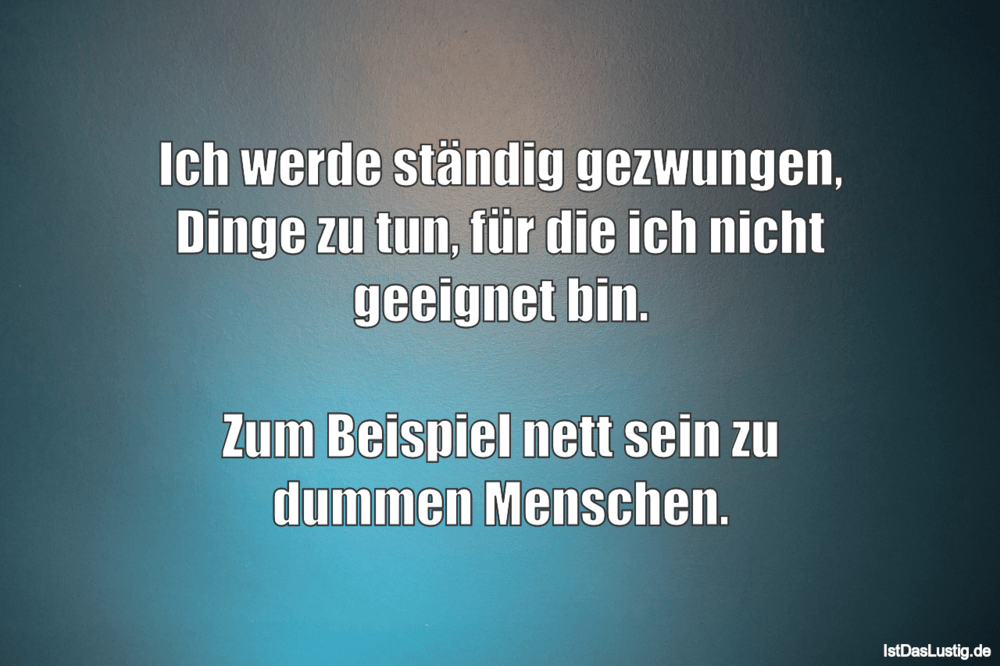 Ich Werde Standig Gezwungen Dinge Zu Tun Fur