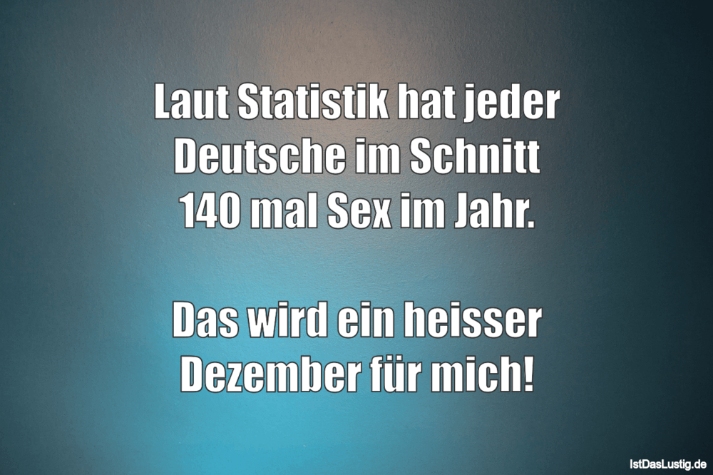 Lustiger BilderSpruch - Laut Statistik hat jeder Deutsche im Schnitt 14...