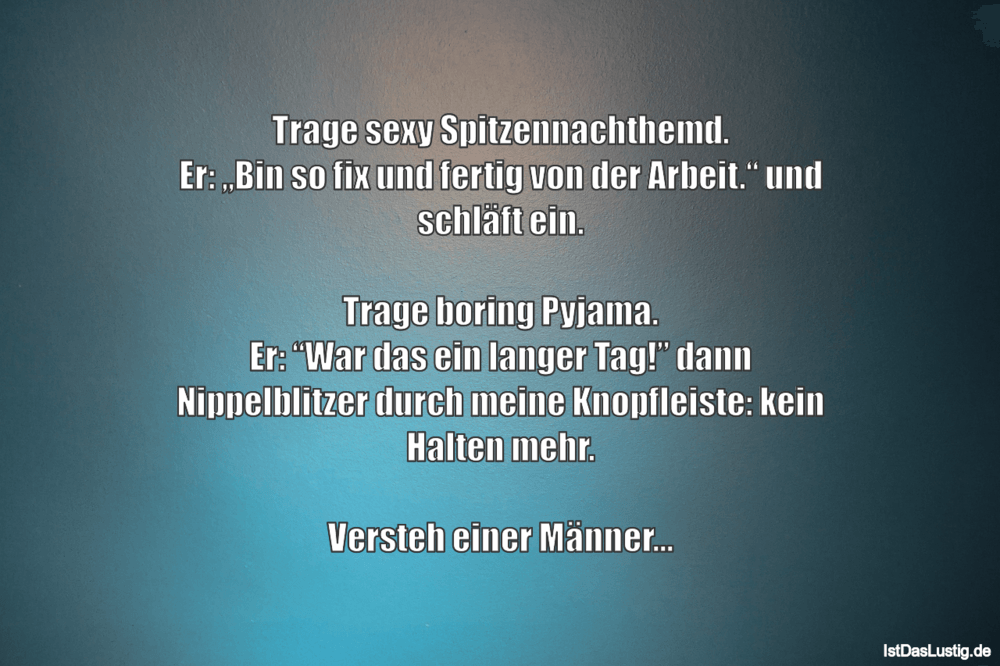 Lustiger BilderSpruch - Trage sexy Spitzennachthemd. Er: „Bin so fix un...