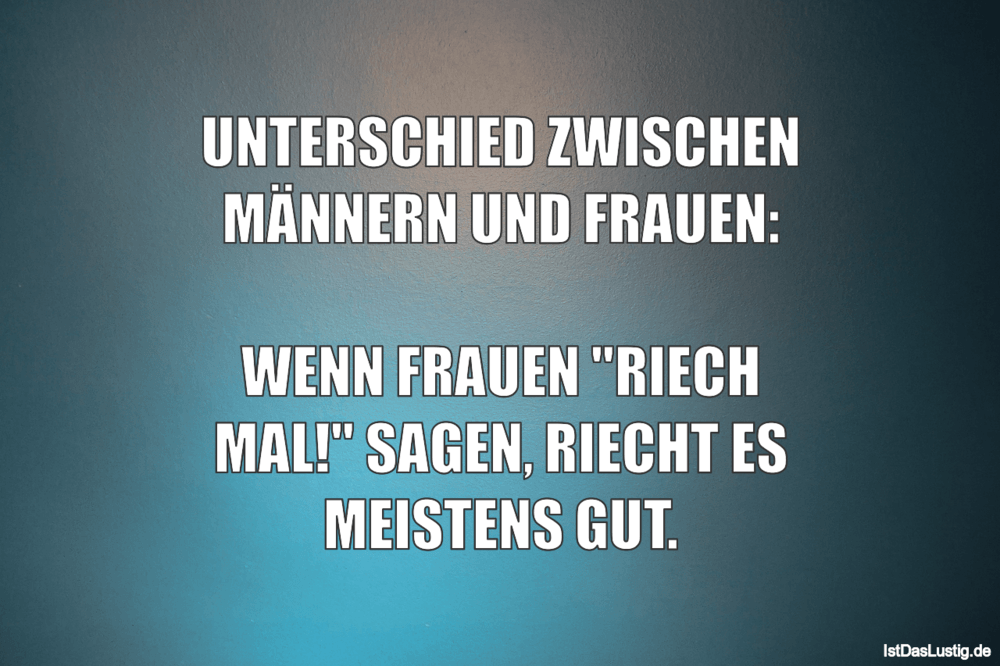 Lustiger BilderSpruch - UNTERSCHIED ZWISCHEN MÄNNERN UND FRAUEN:  WENN ...