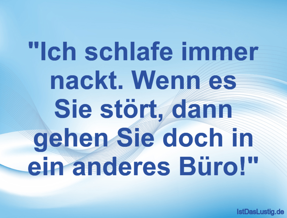 Lustiger BilderSpruch - "Ich schlafe immer nackt. Wenn es Sie stört, da...