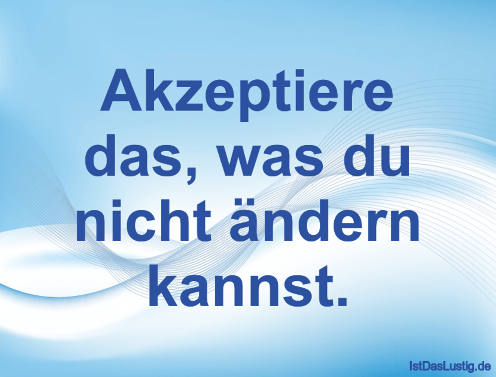 Download Akzeptiere was du nicht aendern kannst sprueche Desktop Wallpaper Free Akzeptiere Was Du Nicht Aendern Kannst Sprueche