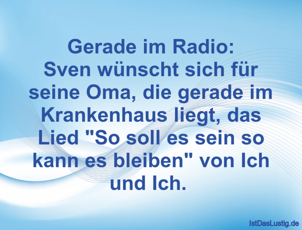 Lustiger BilderSpruch - Gerade im Radio: Sven wünscht sich für seine Om...